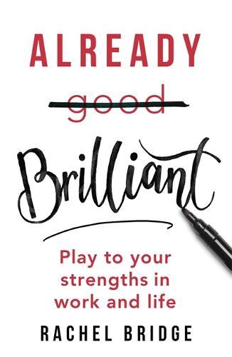 Already Brilliant: Play to Your Strengths in Work and Life  by Rachel Bridge at Abbey's Bookshop, 