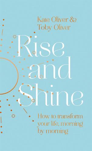 Rise and Shine: How to transform your life, morning by morning  by Kate Oliver at Abbey's Bookshop, 