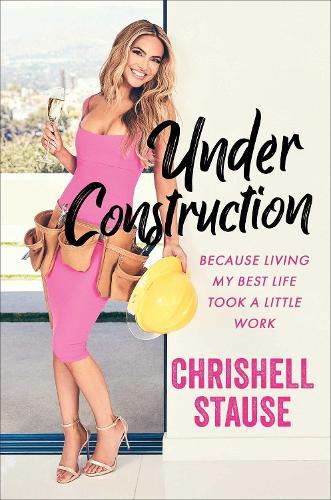 Under Construction: Because Living My Best Life Took a Little Work  by Chrishell Stause at Abbey's Bookshop, 
