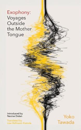 Exophony: Voyages Outside the Mother Tongue  by Yoko Tawada at Abbey's Bookshop, 