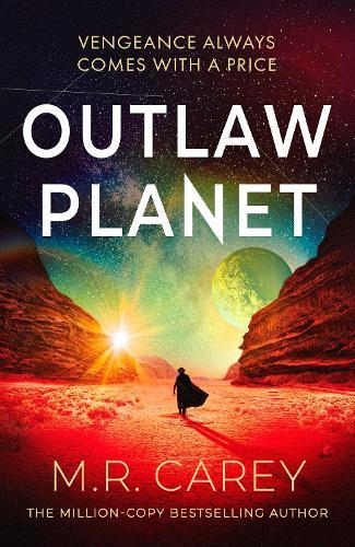Outlaw Planet: The wild, exhilarating SF adventure  by M. R. Carey at Abbey's Bookshop, 