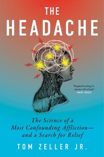 The Headache: The Science of a Most Confounding Affliction—and a Search for Relief  by Tom Zeller Jr. at Abbey's Bookshop, 