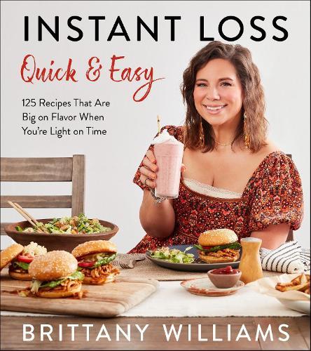 Instant Loss Quick and Easy: 125 Recipes That Are Big on Flavor When You're Light on Time  by Brittany Williams at Abbey's Bookshop, 