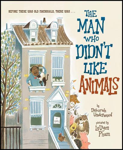 The Man Who Didn't Like Animals  by DEBORAH UNDERWOOD at Abbey's Bookshop, 