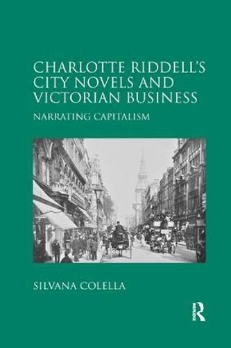 Charlotte Riddell's City Novels and Victorian Business: Narrating Capitalism  by Silvana Colella at Abbey's Bookshop, 