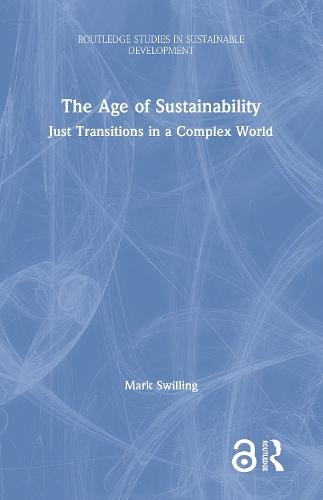 The Age of Sustainability: Just Transitions in a Complex World  by Mark Swilling (University of Stellenbosch, South Africa) at Abbey's Bookshop, 