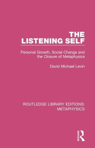 The Listening Self: Personal Growth, Social Change and the Closure of Metaphysics  by David Michael Levin at Abbey's Bookshop, 