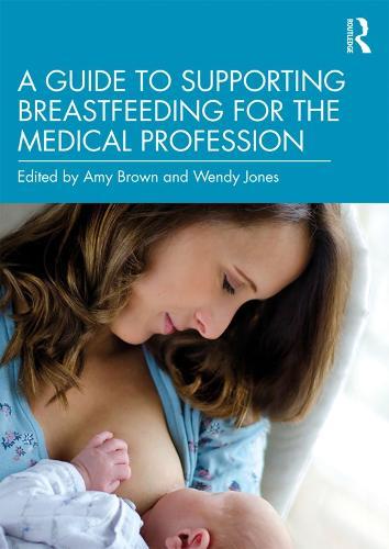 A Guide to Supporting Breastfeeding for the Medical Profession  by Amy Brown at Abbey's Bookshop, 