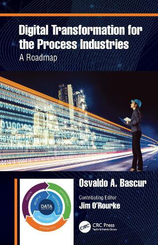 Digital Transformation for the Process Industries: A Roadmap  by Osvaldo A. Bascur (OSIsoft LLC, California) at Abbey's Bookshop, 