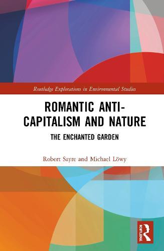 Romantic Anti-capitalism and Nature: The Enchanted Garden  by Robert Sayre at Abbey's Bookshop, 