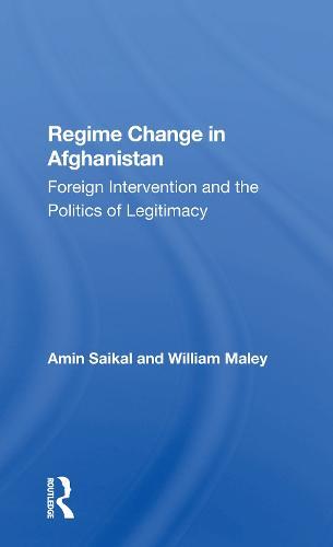 Regime Change In Afghanistan: Foreign Intervention And The Politics Of Legitimacy  by Amin Saikal at Abbey's Bookshop, 