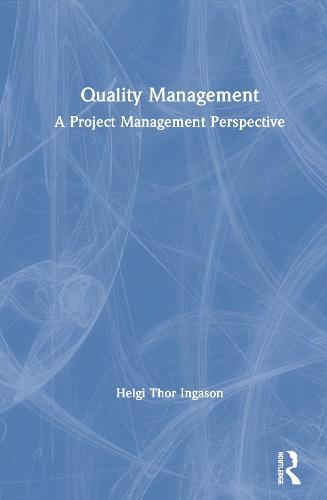 Quality Management: A Project Management Perspective  by Helgi Thor Ingason (Rejkjavik University, Iceland.) at Abbey's Bookshop, 