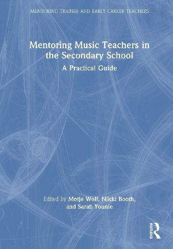 Mentoring Music Teachers in the Secondary School: A Practical Guide  by Motje Wolf at Abbey's Bookshop, 
