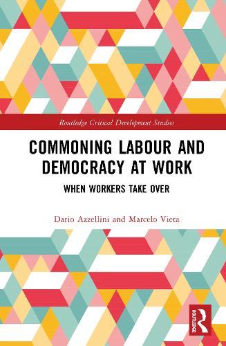Commoning Labour and Democracy at Work: When Workers Take Over  by Dario Azzellini at Abbey's Bookshop, 