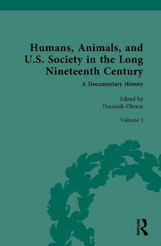 Humans, Animals, and U.S. Society in the Long Nineteenth Century: A Documentary History: Volume I: Animal and Human in American Thought (Part 1)  by Dominik Ohrem at Abbey's Bookshop, 