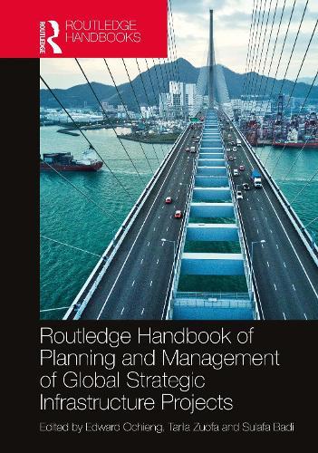 Routledge Handbook of Planning and Management of Global Strategic Infrastructure Projects  by Edward Ochieng (Liverpool John Moores University, UK) at Abbey's Bookshop, 
