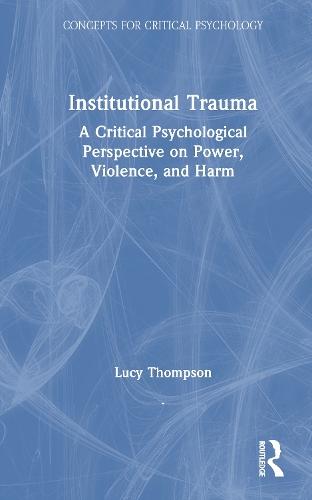 Institutional Trauma: A Critical Psychological Perspective on Power, Violence, and Harm  by Lucy Thompson at Abbey's Bookshop, 