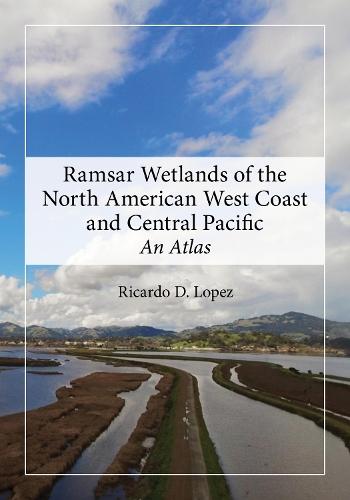 Ramsar Wetlands of the North American West Coast and Central Pacific: An Atlas  by Ricardo D. Lopez at Abbey's Bookshop, 