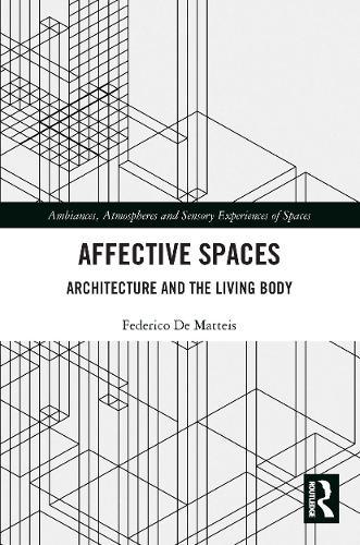 Affective Spaces: Architecture and the Living Body  by Federico De Matteis at Abbey's Bookshop, 
