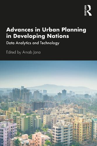 Advances in Urban Planning in Developing Nations: Data Analytics and Technology  by Arnab Jana (Indian Institute of Technology Bombay, India.) at Abbey's Bookshop, 