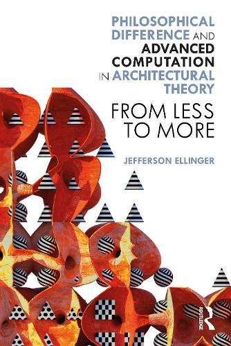 Philosophical Difference and Advanced Computation in Architectural Theory: From Less to More  by Jefferson Ellinger (University of North Carolina, USA) at Abbey's Bookshop, 