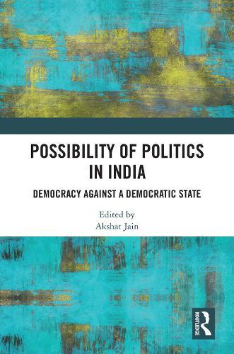 Possibility of Politics in India: Democracy Against a Democratic State  by Akshat Jain at Abbey's Bookshop, 