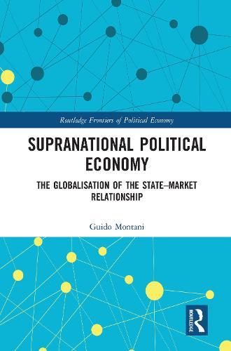 Supranational Political Economy: The Globalisation of the State–Market Relationship  by Guido Montani (University of Pavia, Italy) at Abbey's Bookshop, 