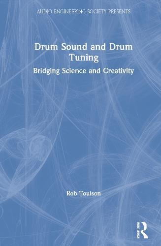 Drum Sound and Drum Tuning: Bridging Science and Creativity  by Rob Toulson (Anglia Ruskin University) at Abbey's Bookshop, 