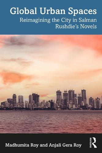 Global Urban Spaces: Reimagining the City in Salman Rushdie’s Novels  by Madhumita Roy (Dept of Architecture, Jadavpur Univ, Kolkata) at Abbey's Bookshop, 