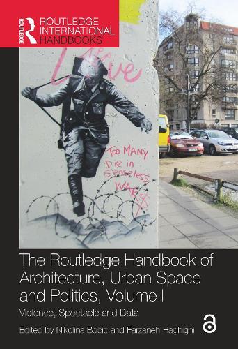 The Routledge Handbook of Architecture, Urban Space and Politics, Volume I: Violence, Spectacle and Data  by Nikolina Bobic (Plymouth University, UK) at Abbey's Bookshop, 