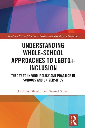 Understanding Whole-School Approaches to LGBTQ+ Inclusion: Theory to Inform Policy and Practice in Schools and Universities  by Jonathan Glazzard (University of Hull, England) at Abbey's Bookshop, 