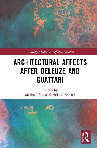 Architectural Affects after Deleuze and Guattari  by Marko Jobst (Leeds School of Architecture, UK) at Abbey's Bookshop, 
