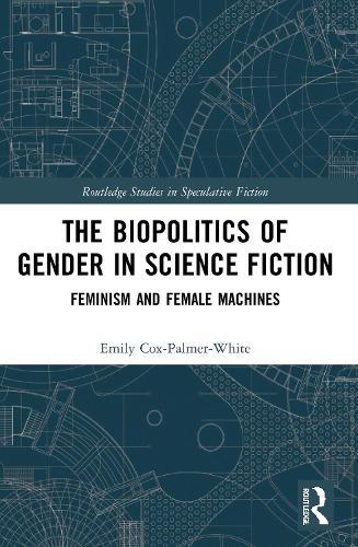 The Biopolitics of Gender in Science Fiction: Feminism and Female Machines