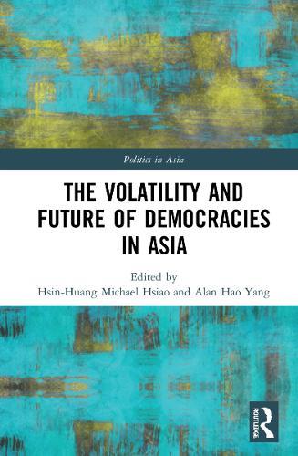The Volatility and Future of Democracies in Asia by Hsin-Huang Michael ...