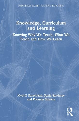 Knowledge, Curriculum and Learning: Knowing Why We Teach, What We Teach and How We Learn  by Mythili Ramchand at Abbey's Bookshop, 