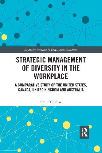 Strategic Management of Diversity in the Workplace: A Comparative Study of the United States, Canada, United Kingdom and Australia  by Emile Chidiac at Abbey's Bookshop, 