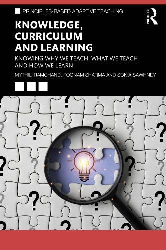 Knowledge, Curriculum and Learning: Knowing Why We Teach, What We Teach and How We Learn