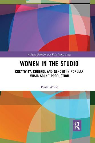 Women in the Studio: Creativity, Control and Gender in Popular Music Sound Production  by Paula Wolfe at Abbey's Bookshop, 