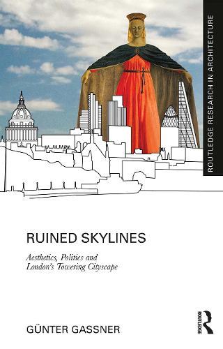 Ruined Skylines: Aesthetics, Politics and London's Towering Cityscape  by Günter Gassner at Abbey's Bookshop, 