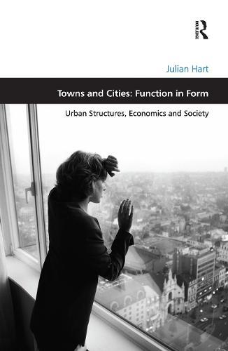 Towns and Cities: Function in Form: Urban Structures, Economics and Society  by Julian Hart at Abbey's Bookshop, 