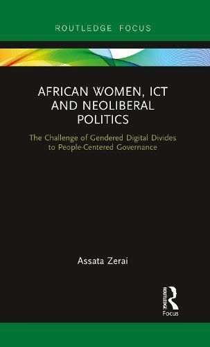 African Women, ICT and Neoliberal Politics: The Challenge of Gendered Digital Divides to People-Centered Governance  by Assata Zerai at Abbey's Bookshop, 