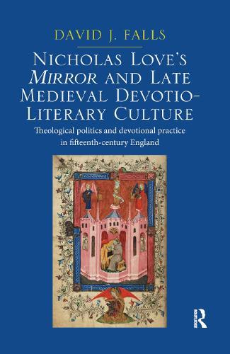 Nicholas Love's Mirror and Late Medieval Devotio-Literary Culture: Theological politics and devotional practice in fifteenth-century England  by David J. Falls at Abbey's Bookshop, 