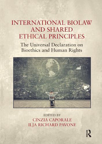 International Biolaw and Shared Ethical Principles: The Universal Declaration on Bioethics and Human Rights  by Cinzia Caporale at Abbey's Bookshop, 