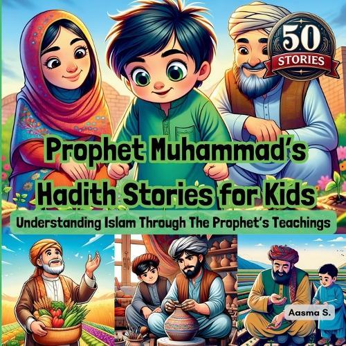 Prophet Muhammad's Hadith Stories for Kids: Understanding Islam Through The Prophet's Teachings  by Aasma S at Abbey's Bookshop, 