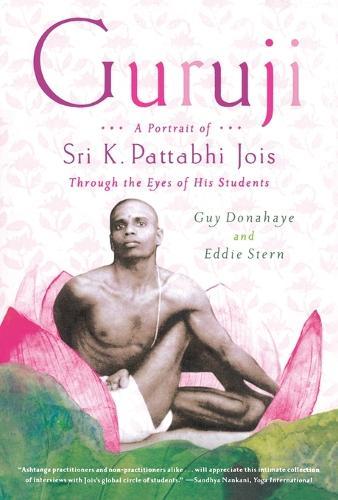 Guruji: A Portrait of Sri K. Pattabhi Jois Through the Eyes of His Students  by Guy Donahaye at Abbey's Bookshop, 