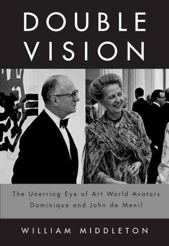 Double Vision: The Unerring Eye of Art World Avatars Dominique and John de Menil: Paris, New York, Houston  by William Middleton at Abbey's Bookshop, 