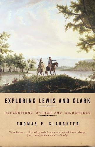 Exploring Lewis and Clark: Reflections on Men and Wilderness  by Thomas P. Slaughter at Abbey's Bookshop, 