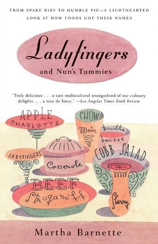 Ladyfingers and Nun's Tummies: From Spare Ribs to Humble Pie--A Lighthearted Look at How Foods Got Their Names  by Martha Barnett at Abbey's Bookshop, 