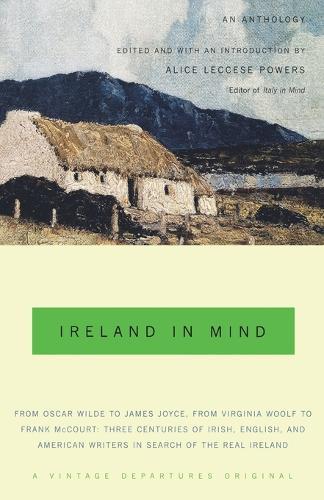 Ireland in Mind: An Anthology: Three Centuries of Irish, English, and American Writers in Search of the Real Ireland  by Alice Leccese Powers at Abbey's Bookshop, 