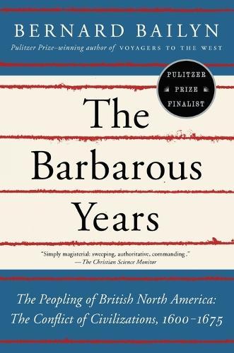 The Barbarous Years: The Peopling of British North America--The Conflict of Civilizations, 1600-1675  by Bernard Bailyn at Abbey's Bookshop, 